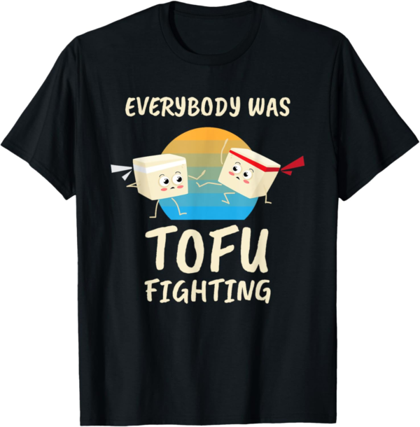 Everybody Tofu Fighting I Tofu Vegan Meatless Vegetarian T-S... - Image 2